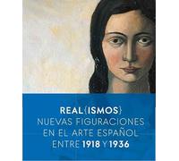 Real(ismos): Nuevas figuraciones en el arte español entre 1918 y 1936 (SIN COLECCION)