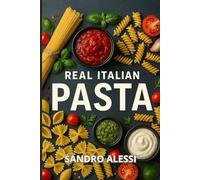 Real Italian Pasta: Authentic Sauces and How Italians Really Cook