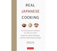 Real Japanese Cooking: Traditions, Tips, Techniques and Over 600 Authentic Recipes