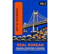 Real Korean: Expressions Textbooks Don't Teach: Feelings, Intentions & Promises: 30 Everyday Expressions for Reading Between the Lines