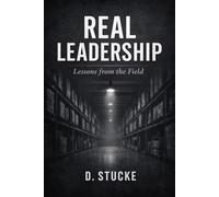Real Leadership: Lessons from the Field