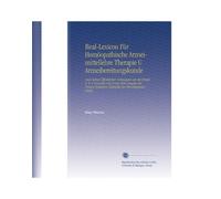 Real-Lexicon Für Homöopathische Arzneimittellehre Therapie U Arzneibereitungskunde: Nach Seinen Öffentlichen Vorlesungen an der Prager K. K. ... Heilmittel der Physiologischen Schule,