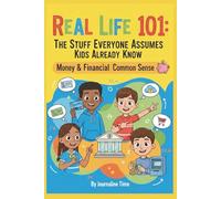Real Life 101 - MONEY & FINANCIAL COMMON SENSE: A Practical Guide for Middle Schoolers (Real Life 101 - The Stuff Everyone Assumes Kids Already Know)