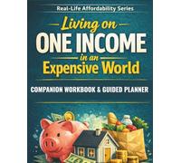Real-Life Affordability: Living On One Income In an Expensive World : Companion Workbook and Guided Planner