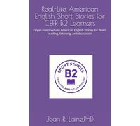 Real-Life American English Short Stories for CEFR B2 Learners: Upper-intermediate American English stories for fluent reading, listening, and ... English Short Story Series (CEFR A1-C2))