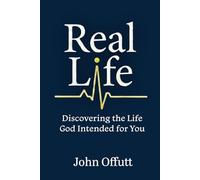 Real Life: Discovering the Life God Intended for You