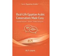 Real-Life Egyptian Arabic Conversations: Everyday Discussions, Opinions & Problem-Solving (Level B1) (Speak Egyptian Arabic™)