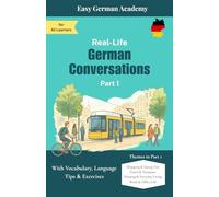 Real-Life German Conversations Part 1: For A2 Learners: With Vocabulary, Language Tips & Exercises