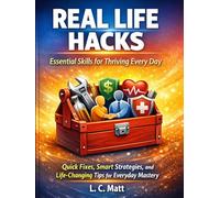 Real Life Hacks: Essential Skills for Thriving Every Day