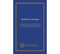 Real life in Ireland: or, The day and night scenes, rovings, rambles, and sprees, bulls, blunders, bodderation and blarney, of Brian Boru, esq., and ... manners, etc., in high and low life in...