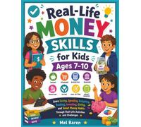 Real-Life Money Skills for Kids Ages 7-10: Learn Saving, Spending, Budgeting, Banking, Investing, Giving, and Goal Setting Through Over 100 Real-Life ... and Quizzes • 120 Pages • 8.5" x 11"
