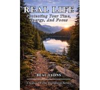 REAL LIFE: Protecting Your Time, Energy, And Focus (EVERGREEN SERIES: REAL FOOD, REAL LIFE, REAL CHANGE)