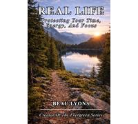 REAL LIFE: Protecting Your Time, Energy, And Focus (EVERGREEN SERIES: REAL FOOD, REAL LIFE, REAL CHANGE)