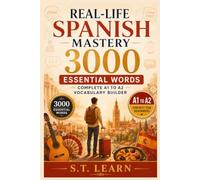 Real-Life Spanish Mastery: 3000 Essential Words For Adults: Complete A1 to A2 Vocabulary Builder With Bilingual Stories, Dialogues, And Practical ... Daily Life (Real-Life Spanish Mastery Series)