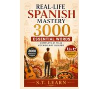Real-Life Spanish Mastery: 3000 Essential Words For Adults: Complete A1 to A2 Vocabulary Builder With Bilingual Stories, Dialogues, And Practical ... Daily Life (Real-Life Spanish Mastery Series)