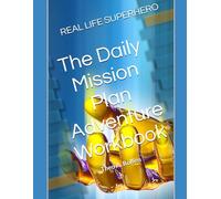 REAL LIFE SUPERHERO: The Daily Mission Plan Adventure Workbook