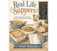 Real Life Suppers: Simple Weeknight Meals & Comfort Food for Busy Families