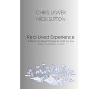 Real Lived Experience: A Radical New Design Philosophy for Health and Care