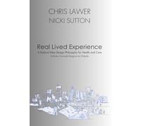 Real Lived Experience: A Radical New Design Philosophy for Health and Care