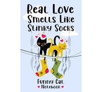 Real Love Smells Like Stinky Socks - Funny Cat Notebook: Large College Ruled Journal, Hilarious Gift for Cat Lover, Valentine’s Day, Birthday, Anniversary