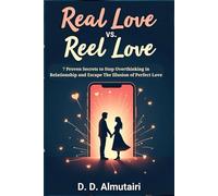 Real Love vs. Reel Love: 7 Proven Secrets to Stop Overthinking in Relationships and Escape the Illusion of Perfect Love (Hidden Psychology series)