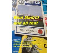 Real Madrid and all that: 1970/71, the season which defined Cardiff City for the rest of the twentieth century