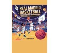 REAL MADRID BASKETBALL: The Untold Rise of a European Giant: How a Football Club Built One of the Greatest Basketball Dynasties in Europe