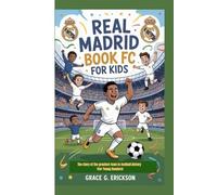 Real Madrid FC Book For Kids: The story of the greatest team in football history (For Young Readers)