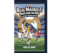 REAL MADRID FC BOOK GUIDE FOR KIDS: A Journey Through History