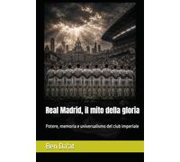 Real Madrid, il mito della gloria: Potere, memoria e universalismo del club imperiale (Filosofia del pallone)
