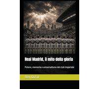 Real Madrid, il mito della gloria: Potere, memoria e universalismo del club imperiale (Filosofia del pallone)