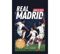 Real Madrid Libro de Trivia: 501 datos curiosos, cuestionarios e historias de jugadores de la trayectoria histórica del club desde 1902