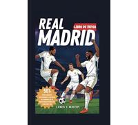 Real Madrid Libro de Trivia: 501 datos curiosos, cuestionarios e historias de jugadores de la trayectoria histórica del club desde 1902