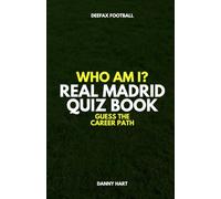 Real Madrid Quiz Book - Who Am I? Guess The Career Path: Football Trivia, Legends & International Stars (Who Am I? Guess The Career Path: Football Quiz Questions)