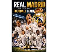 REAL MADRID: THE STORY OF A FOOTBALL GIANT (Teams of the "Spanish League")