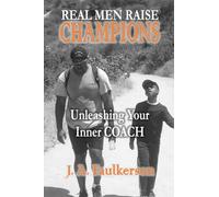 Real Men Raise CHAMPIONS: Unleashing Your Inner COACH: Unleashing Your Inner COACH