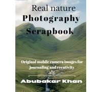 Real Nature Photography Scrapbook: Original Mobile Camera Images For Journaling & Creativity