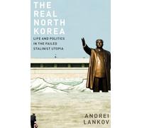 REAL NORTH KOREA C: Life and Politics in the Failed Stalinist Utopia