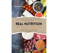 REAL NUTRITION - Made Easy: A Thynk Nutrition Guide to Reclaiming Your Energy, Health & Common Sense | The Simple Science of Eating the Way Nature Intended