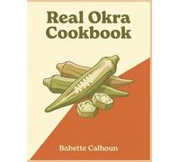 Real Okra Cookbook: 284 Okra Recipes You'll Never Get Bored Of
