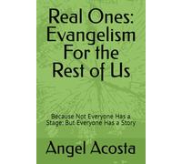 Real Ones: Evangelism For the Rest of Us: Because Not Everyone Has a Stage: But Everyone Has a Story