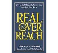 Real Over Reach: How to Build Authentic Connections in a Superficial World