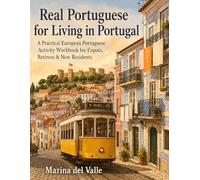 Real Portuguese for Living in Portugal: A Practical European Portuguese Activity Workbook for Expats, Retirees & New Residents