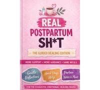 Real Postpartum Sh*t: The Guided Healing: More Support, More Structure, Same Honesty