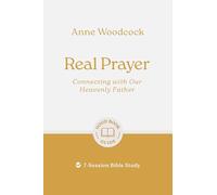Real Prayer: Connecting with Our Heavenly Father: 7-Session Bible Study (Good Book Guides)