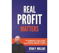 Real Profit Matters: The Entrepreneur's Guide to Profit Certainty and a Life By Design