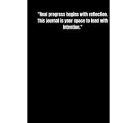 "Real progress begins with reflection. This journal is your space to lead with intention."