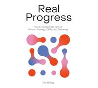 Real Progress: How to Connect the Dots of Product Strategy, OKRs, and Discovery
