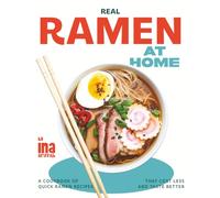 Real Ramen at Home: A Cookbook of Quick Ramen Recipes That Cost Less and Taste Better