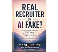 Real Recruiter or AI Fake?: An Honest Guide to Spotting AI Job Scams, Deepfake Interviews, and Fake Recruiters Before They Cost You Your Money, Your ... CAREER & MONEY GUIDE FOR GLOBAL INDIANS)
